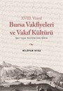 XVIII. Yüzyıl Bursa Vakfiyeleri ve Vakıf Kültürü