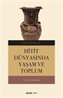 Hitit Dünyasında Yaşam ve Toplum