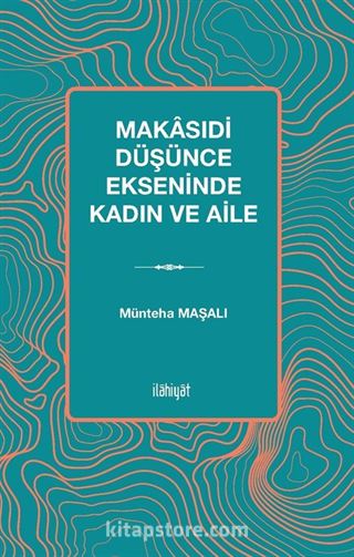 Makasıdi Düşünce Ekseninde Kadın ve Aile