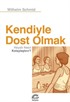 Kendiyle Dost Olmak Hayatı Nasıl Kolaylaştırır?