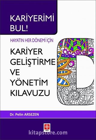 Kariyerimi Bul! Hayatın Her Dönemi İçin Kariyer Geliştirme ve Yönetim Kılavuzu