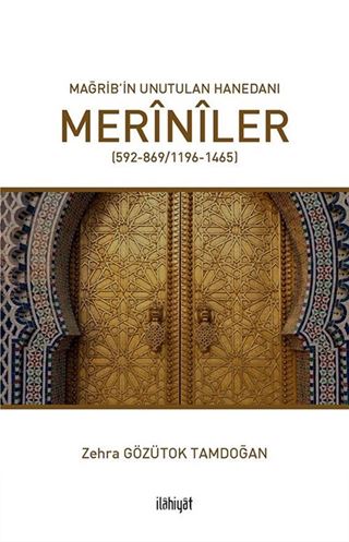 Mağrib'in Unutulan Hanedanı: Merînîler (592-869/1196-1465)