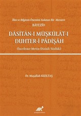 İlim ve Bilginin Önemini Anlatan Bir Mesnevi Bayezid Dasitan-ı Müşkülat-ı Duhter-i Padişah (İnceleme-Metin-Dizinli Sözlük)