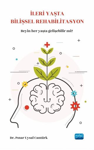 İleri Yaşta Bilişsel Rehabilitasyon - Beynimiz her yaşta gelişebilir mi?