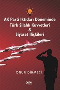 AK Parti İktidarı Döneminde Türk Silahlı Kuvvetleri - Siyaset İlişkileri