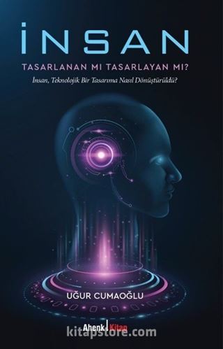 İnsan Tasarlanan Mı Tasarlayan Mı?