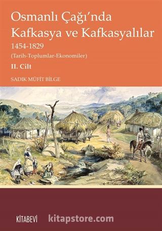 Osmanlı Çağı'nda Kafkasya ve Kafkasyalılar 1454-1829 (Tarih-Toplumlar-Ekonomiler) II. Cilt