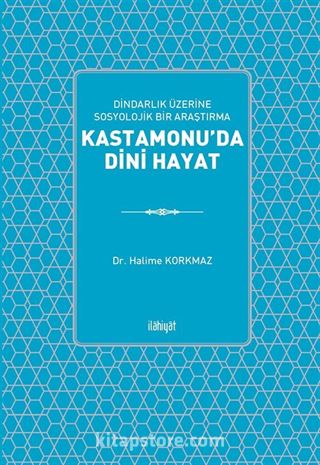 Dindarlık Üzerine Sosyolik Bir Araştırma: Kastamonu'da Dini Hayat