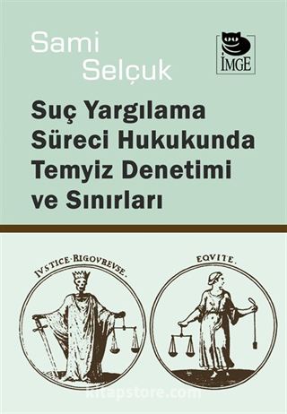 Suç Yargılama Süreci Hukukunda Temyiz Denetimi ve Sınırları