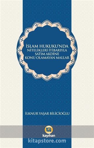 İslam Hukukunda Nitelikleri İtibarıyla Satım Akdine Konu Olamayan Mallar
