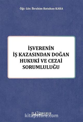 İşverenin İş Kazasından Doğan Hukuki ve Cezai Sorumluluğu
