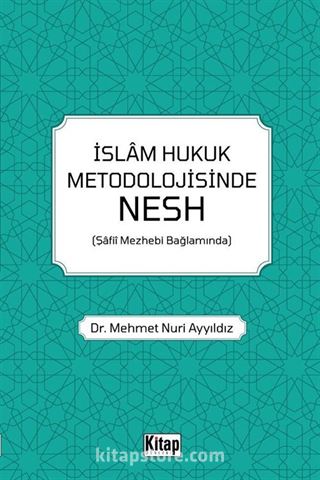 İslam Hukuk Metodolojisinde Nesh (Şafiî Mezhebi Bağlamında)