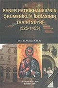 Fener Patrikhanesi'nin Ökümeniklik İddiasının Tarihi Seyri (325-1453)