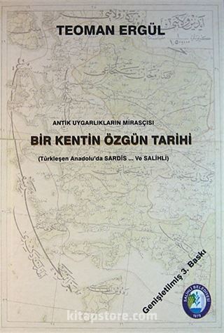 Antik Uygarlıkların Mirasçısı Bir Kentin Özgün Tarihi (Türkleşen Anadolu'da Sardes ve Salihli)(3-G-3)