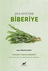 Şifa Niyetine Biberiye Terceme-i Havvas Bibarîye (Deva Tarifleri-Çeviri Yazı-Sadeleştirme- Dizin-Tıpkıbasım)