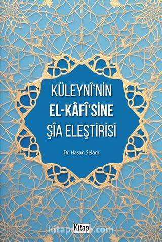 Küleyni'nin El-Kafisine Şia Eleştirisi