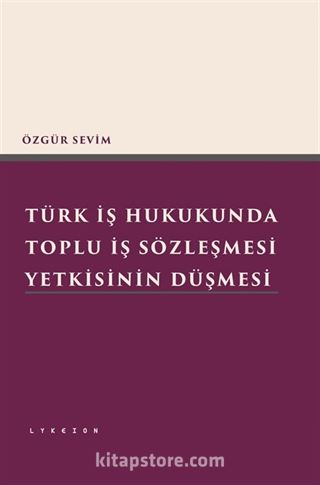 Türk İş Hukukunda Toplu İş Sözleşmesi Yetkisinin Düşmesi