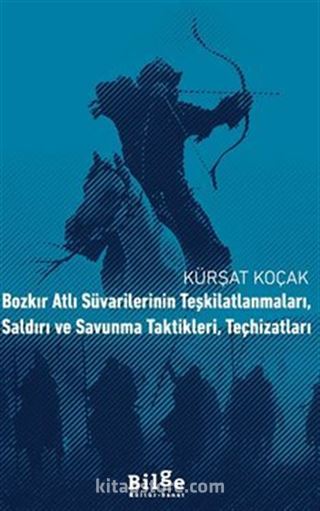 Bozkır Atlı Süvarilerinin Teşkilatlanmaları, Saldırı ve Savunma Taktikleri, Teçhizatları