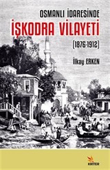 Osmanlı İdaresinde İşkodra Vilayeti (1876-1912)
