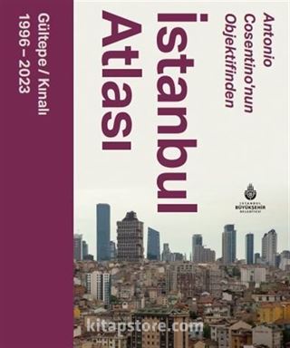 Antonio Cosentino'nun Objektifinden İstanbul Atlası Gültepe - Kınalı (1996 - 2023)