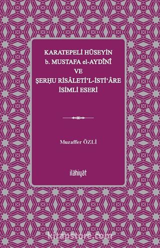 Karatepeli Hüseyin b. Mustafa el-Aydînî ve Şerĥu Risaleti'l-İsti'are İsimli Eseri