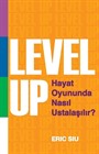 Level Up : Hayat Oyununda Nasıl Ustalaşılır ?