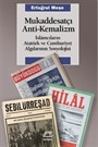 Mukaddesatçı Anti - Kemalizm / İslamcıların Atatürk ve Cumhuriyet Algılarının Sosyolojisi