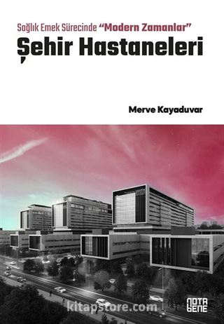 Sağlık Emek Sürecinde 'Modern Zamanlar' Şehir Hastaneleri