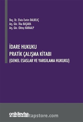 İdare Hukuku Pratik Çalışma Kitabı (Genel Esaslar ve Yargılama Hukuku)