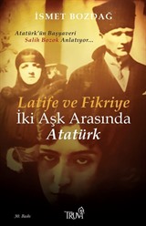 Latife ve Fikriye İki Aşk Arasında Atatürk