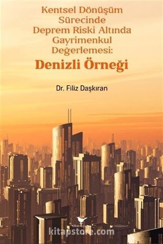 Kentsel Dönüşüm Sürecinde Deprem Riski Altında Gayrimenkul Değerlemesi: Denizli Örneği
