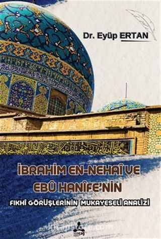 İbrahim En-Nehaî Ve Ebû Hanîfe'nin Fıkhî Görüşlerinin Mukayeseli Analizi