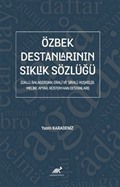 Özbek Destanlarının Sıklık Sözlüğü (Dalli, Balagerdan, Erali ve Şirali, Huşkeldi, Melike Ayyar, Rüstem Han Destanları)
