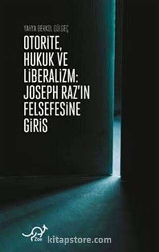 Otorite, Hukuk ve Liberalizm / Joseph Raz'ın Felsefesine Giriş