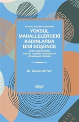 Sosyal Kelam Açısından Yoksul Mahallelerdeki Kadınlarda Dini Düşünce Ve Bu Düşüncenin Sosyal Yaşama Yansımaları (Diyarbakır Örneği)