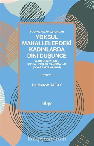 Sosyal Kelam Açısından Yoksul Mahallelerdeki Kadınlarda Dini Düşünce Ve Bu Düşüncenin Sosyal Yaşama Yansımaları (Diyarbakır Örneği)