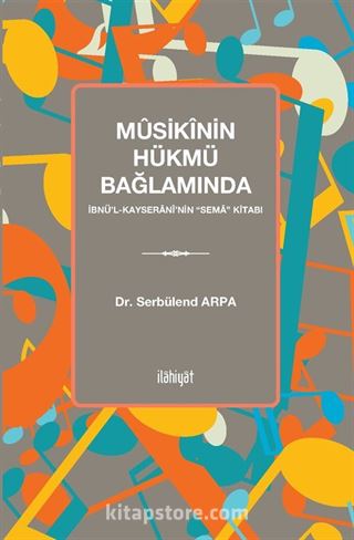 Mûsikînin Hükmü Bağlamında İbnü‎'l-Kayseranî‎'nin 'Sema' Kitabı