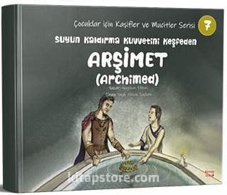 Suyun Kaldırma Kuvvetini keşfeden Arşimet(Archimed) / Çocuklar için Kaşifler ve Mucitler Serisi 7