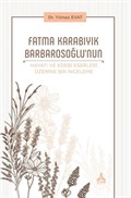 Fatma Karabıyık Barbarosoğlu'nun Hayatı ve Edebi Eserleri Üzerine Bir İnceleme