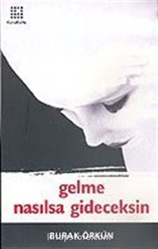 Gelme Nasılsa Gideceksin