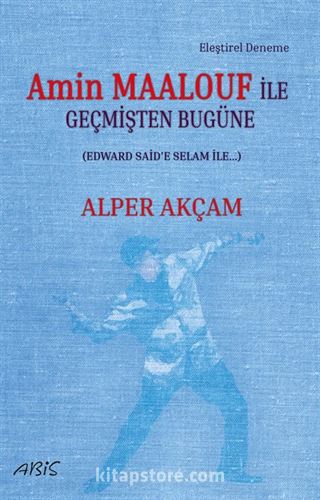 Amin Maalouf İle Geçmişten Bugüne (Edward Said'e Selam İle...)