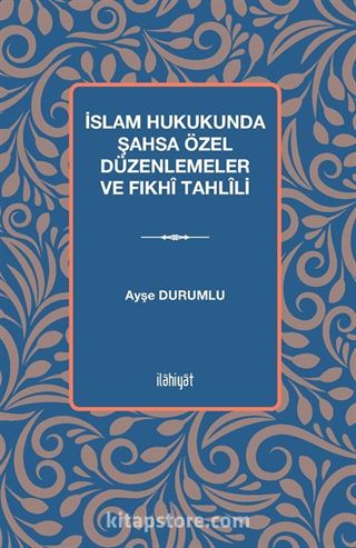 İslam Hukukunda Şahsa Özel Düzenlemeler ve Fıkhî Tahlîli