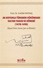 Ak-Koyunlu Türkmen Hükümdarı Sultan Yakub ve Dönemi (1478-1490) (Siyasi Tarih, Sanat, Şair ve Âlimler)