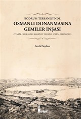 Bodrum Tersanesi'nde Osmanlı Donanmasına Gemiler İnşası (Tevfîr-i Merakib-i Bahriyye Teksîr-i Süfün-i Mansûre)