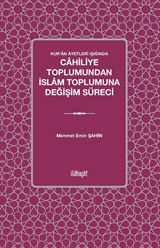 Kur'an Âyetleri Işığında Cahiliye Toplumundan İslam Toplumuna Değişim Süreci