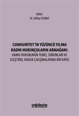 Cumhuriyet'in Yüzüncü Yılına Kadın Hukukçuların Armağanı: Kamu Hukukunun Temel Sorunları ve Eleştirel Hukuk Çalışmalarına Bir Katkı