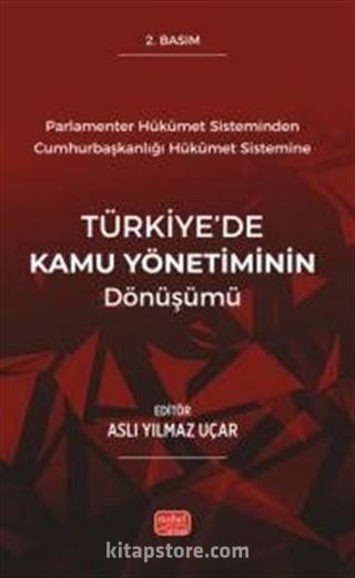 Parlamenter Hükümet Sisteminden Cumhurbaşkanlığı Hükümet Sistemine Türkiye'de Kamu Yönetiminin Dönüşümü
