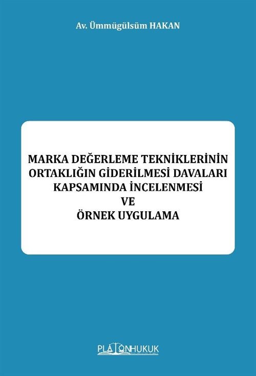 Marka Değerleme Tekniklerinin Ortaklığın Giderilmesi Davaları Kapsamında İncelenmesi Be Örnek Uygulama