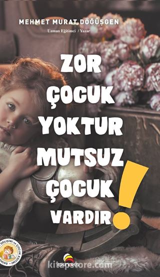 Zor Çocuk Yoktur Mutsuz Çocuk Vardır!