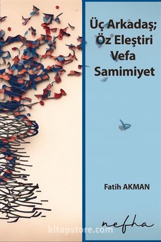 Üç Arkadaş; Öz Eleştiri Vefa Samimiyet